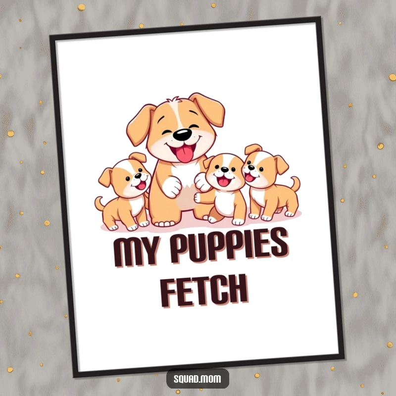 Funny Dog Mom Poster illustrating a dedicated mother dog patiently teaching her adorable puppies how to fetch, full of humorous charm.