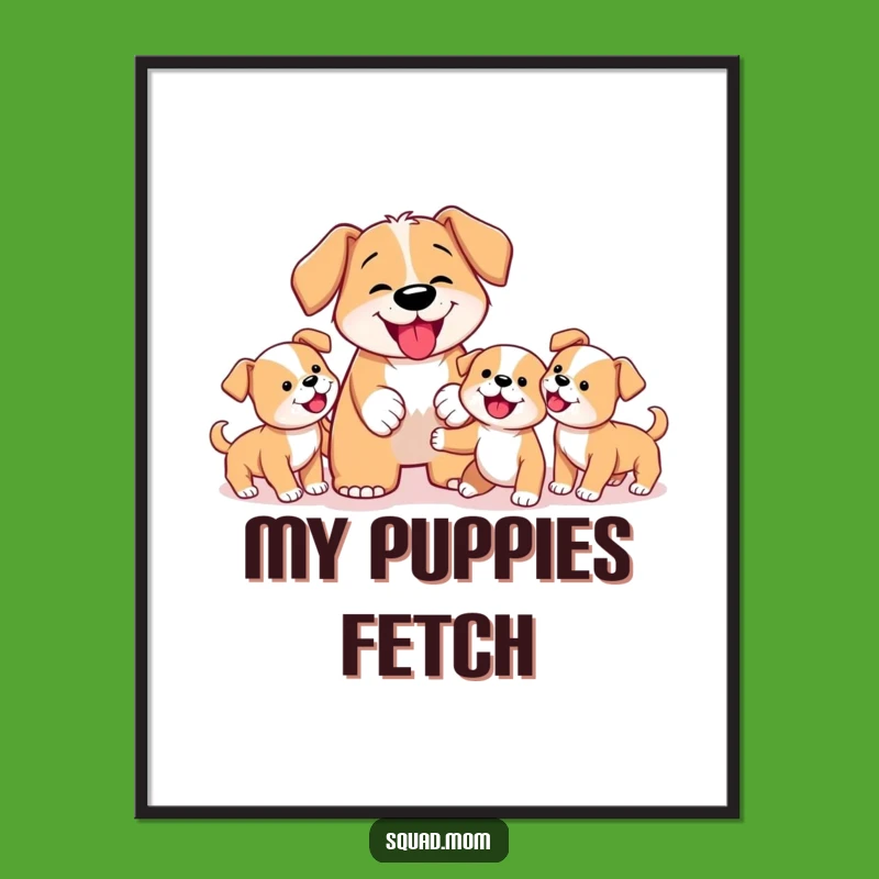 Funny Dog Mom Poster: Determined Fetch-Teaching Puppies, Hilarious Dog Art Print Gift
